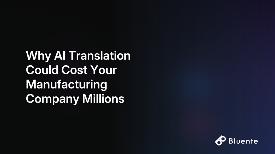 Why AI Translation Could Cost Your Manufacturing Company Millions