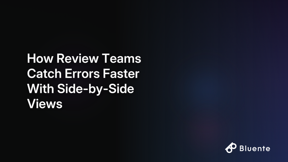 How Review Teams Catch Errors Faster With Side-by-Side Views