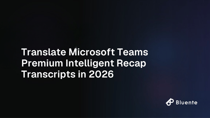Translate Microsoft Teams Premium Intelligent Recap Transcripts in 2026