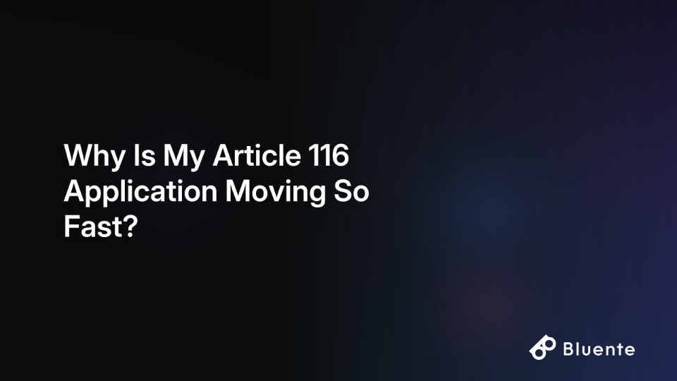 Why Is My Article 116 Application Moving So Fast?