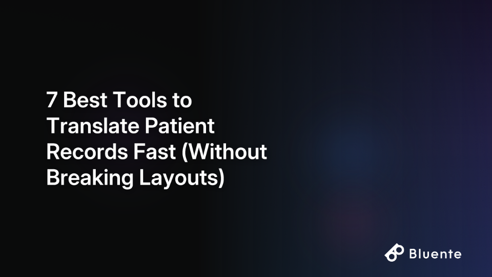 7 Best Tools to Translate Patient Records Fast (Without Breaking Layouts)