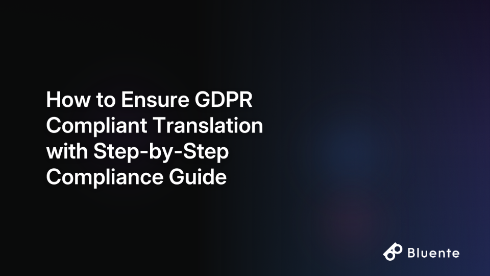 How to Ensure GDPR Compliant Translation with Step-by-Step Compliance Guide