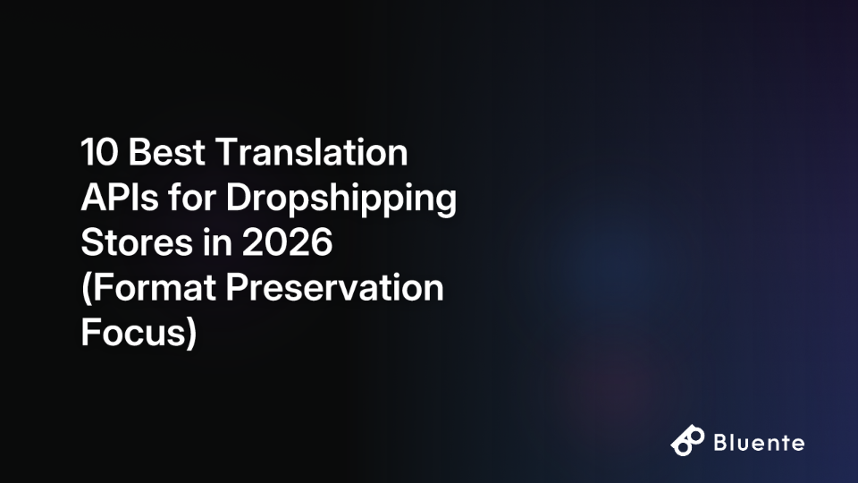 10 Best Translation APIs for Dropshipping Stores in 2026 (Format Preservation Focus)