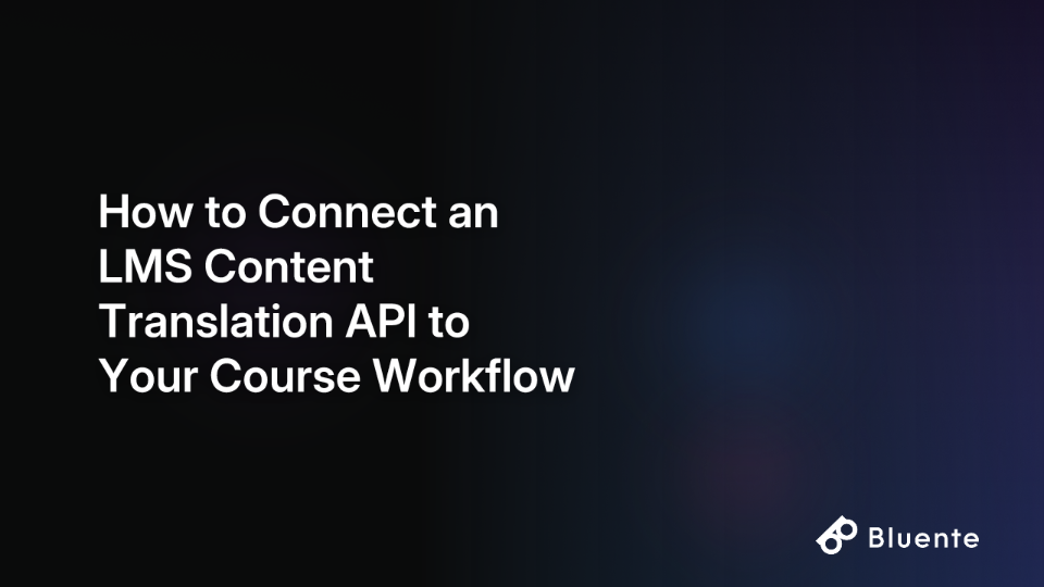 How to Connect an LMS Content Translation API to Your Course Workflow