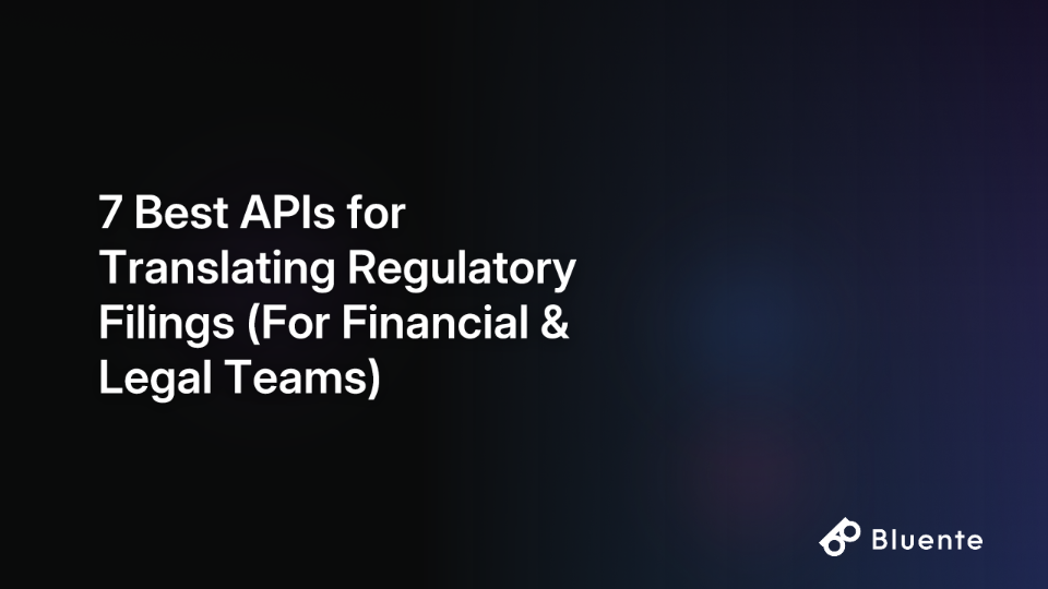 7 Best APIs for Translating Regulatory Filings (For Financial & Legal Teams)