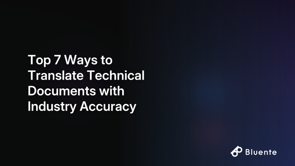 Top 7 Ways to Translate Technical Documents with Industry Accuracy