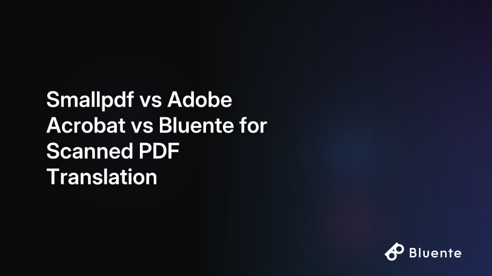 Smallpdf vs Adobe Acrobat vs Bluente for Scanned PDF Translation