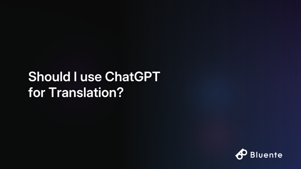Should I use ChatGPT for Translation?