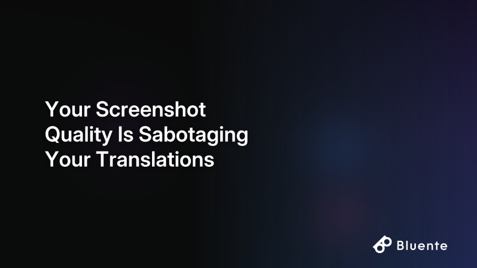 Your Screenshot Quality Is Sabotaging Your Translations
