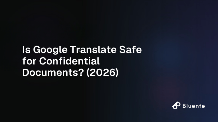 Is Google Translate Safe for Confidential Documents? (2026)