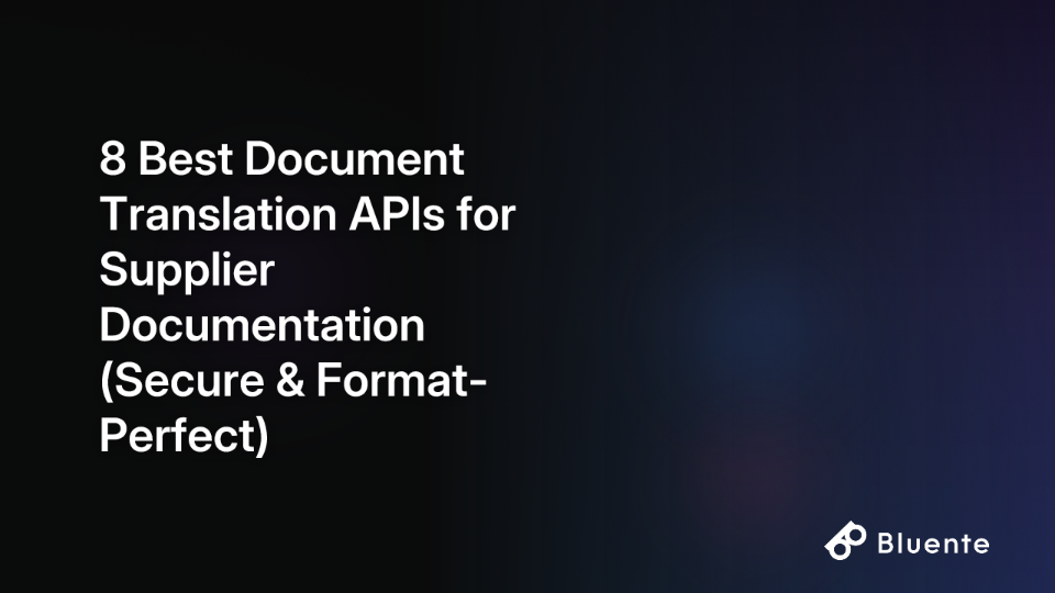 8 Best Document Translation APIs for Supplier Documentation (Secure & Format-Perfect)