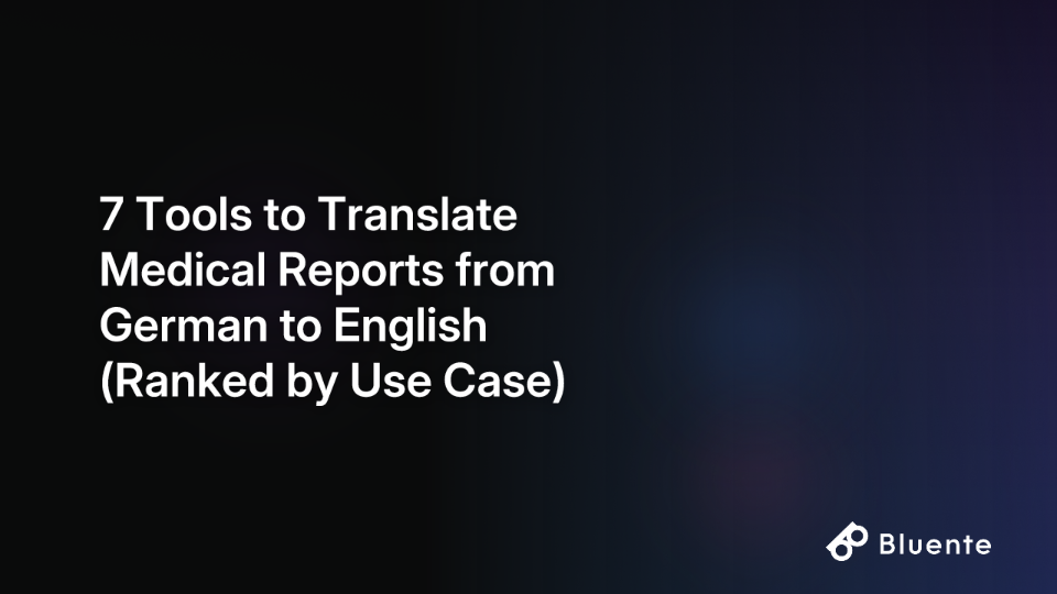 7 Tools to Translate Medical Reports from German to English (Ranked by Use Case)