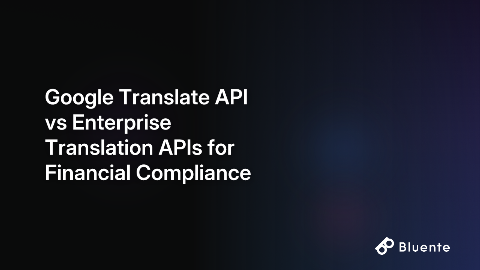 Google Translate API vs Enterprise Translation APIs for Financial Compliance