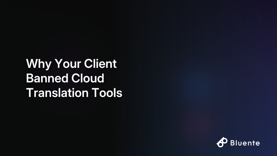 Why Your Client Banned Cloud Translation Tools