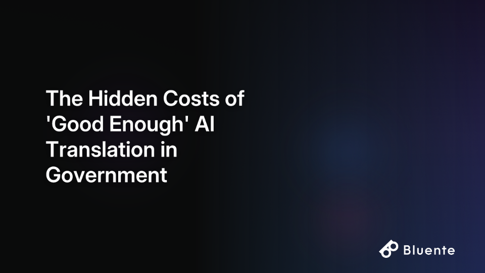 The Hidden Costs of 'Good Enough' AI Translation in Government