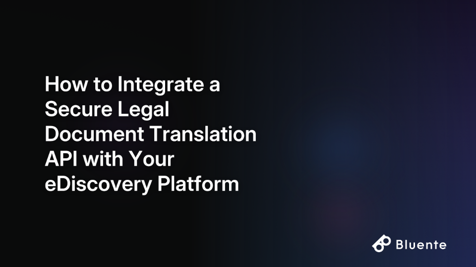 How to Integrate a Secure Legal Document Translation API with Your eDiscovery Platform