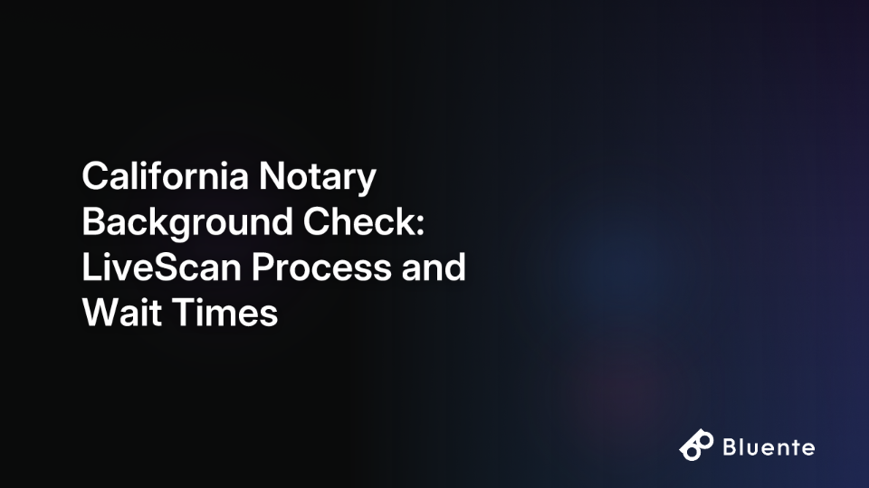 California Notary Background Check: LiveScan Process and Wait Times