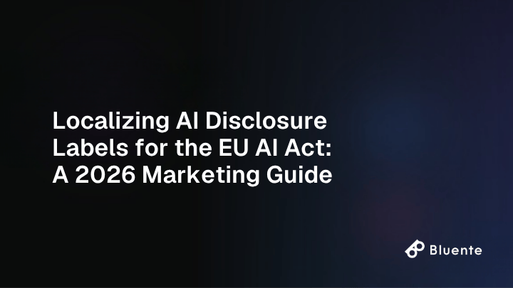 Localizing AI Disclosure Labels for the EU AI Act: A 2026 Marketing Guide
