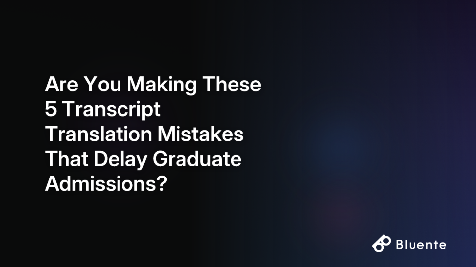 Are You Making These 5 Transcript Translation Mistakes That Delay Graduate Admissions?