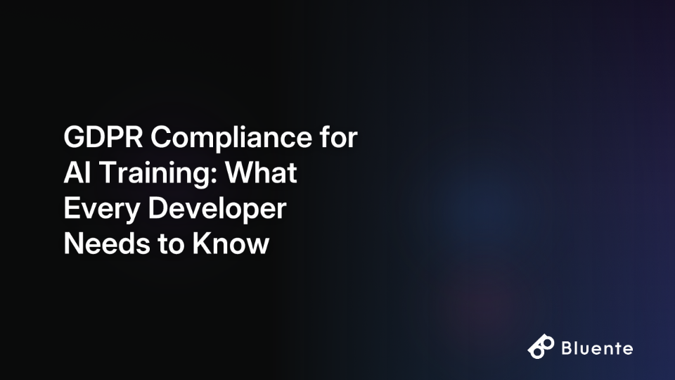 GDPR Compliance for AI Training: What Every Developer Needs to Know