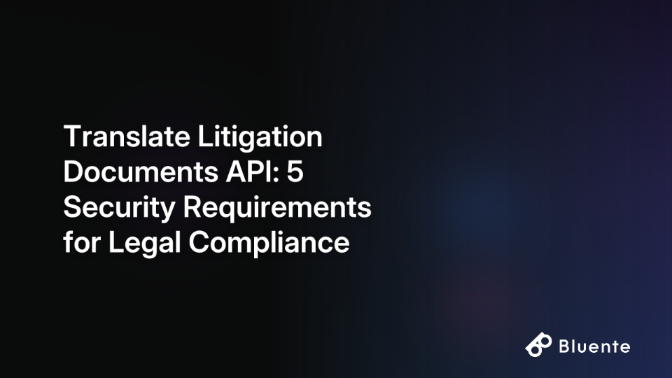 Translate Litigation Documents API: 5 Security Requirements for Legal Compliance