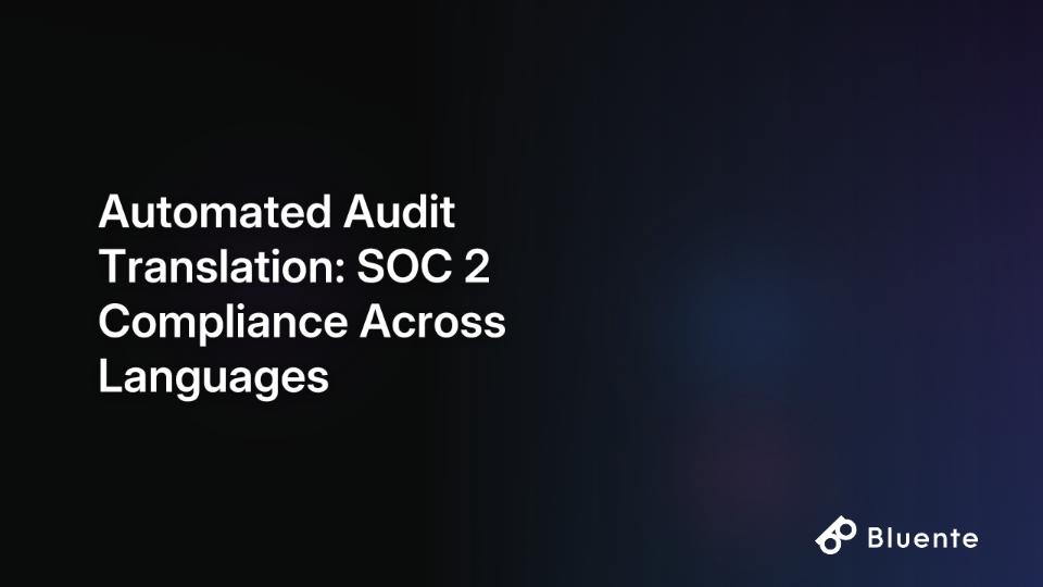 Automated Audit Translation: SOC 2 Compliance Across Languages