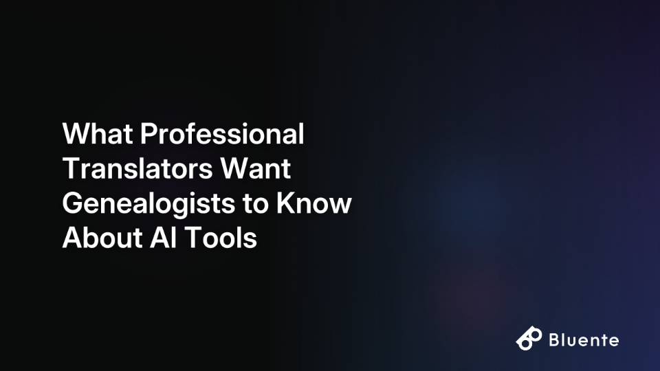 What Professional Translators Want Genealogists to Know About AI Tools