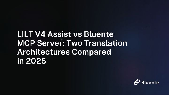 LILT V4 Assist vs Bluente MCP Server: Two Translation Architectures Compared in 2026