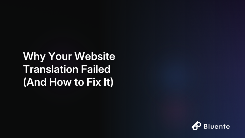 Why Your Website Translation Failed (And How to Fix It)