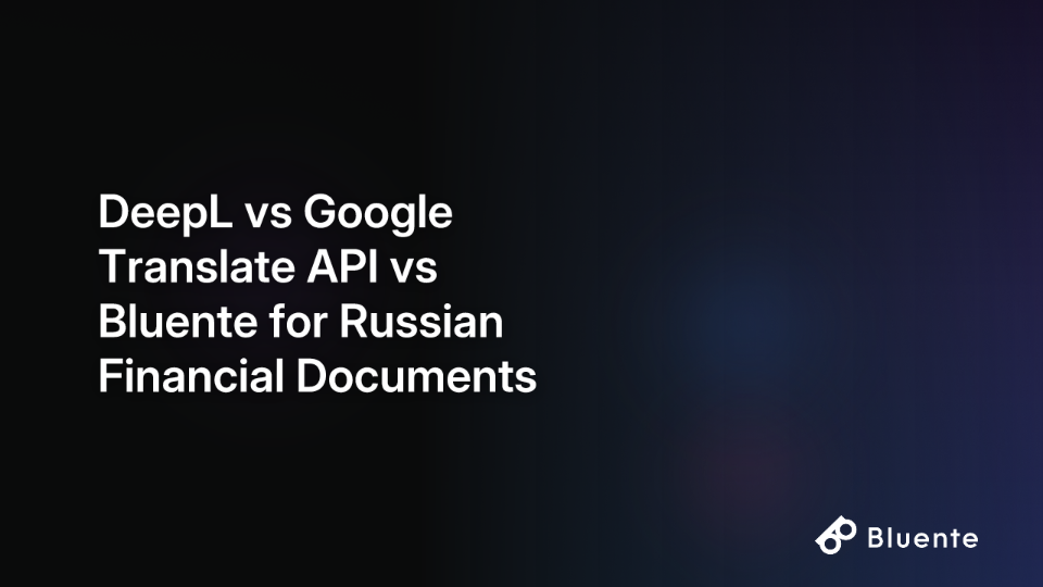 DeepL vs Google Translate API vs Bluente for Russian Financial Documents