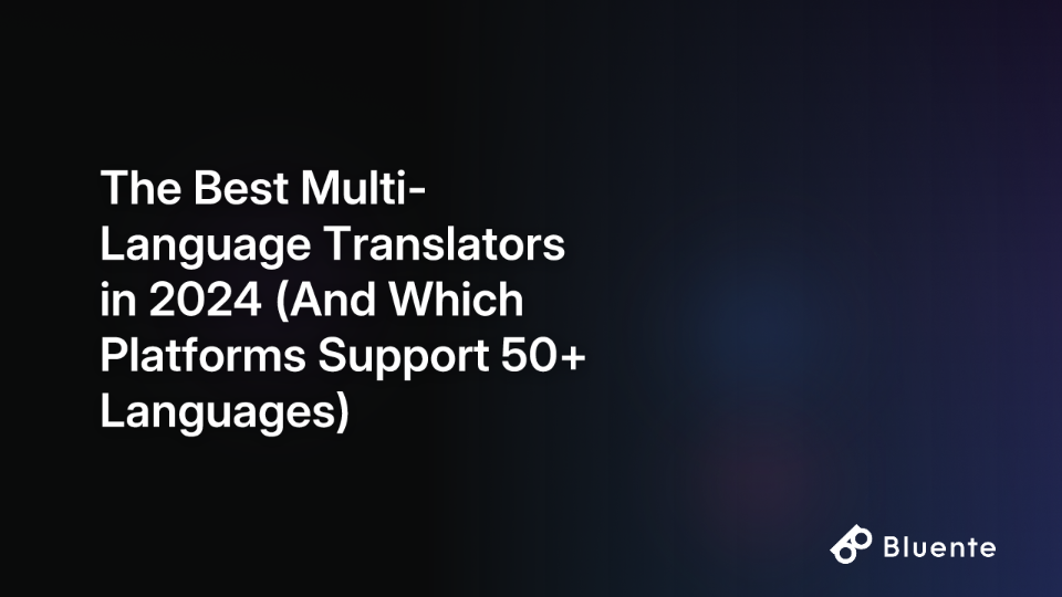 The Best Multi-Language Translators in 2024 (And Which Platforms Support 50+ Languages)