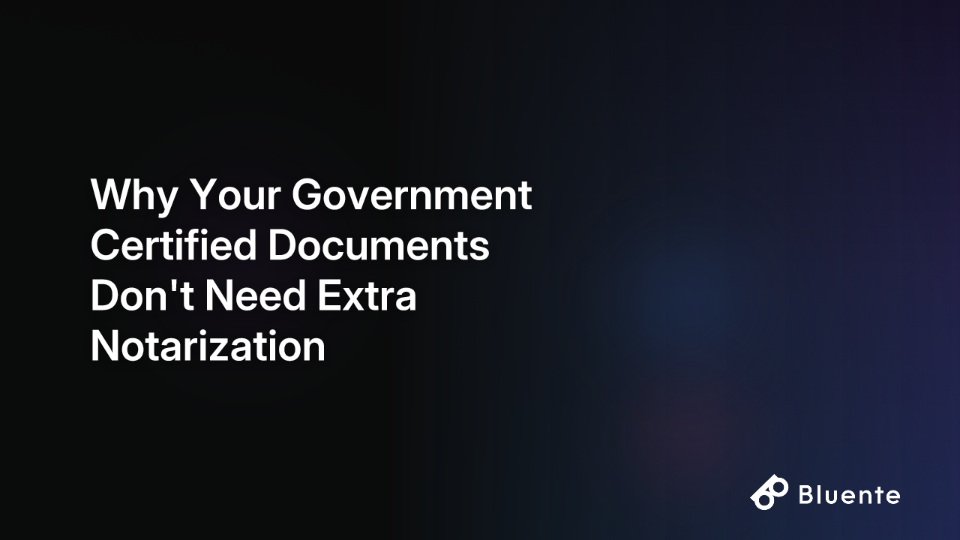 Why Your Government Certified Documents Don't Need Extra Notarization