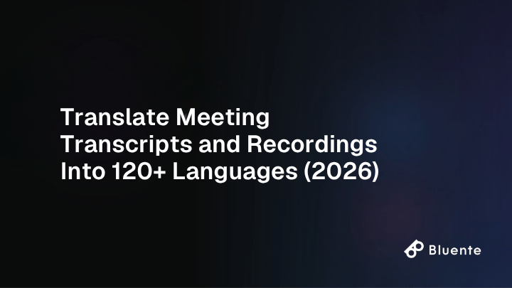 Translate Meeting Transcripts and Recordings Into 120+ Languages (2026)