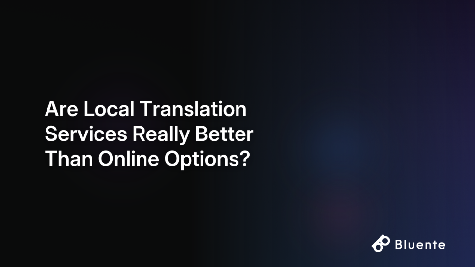 Are Local Translation Services Really Better Than Online Options?