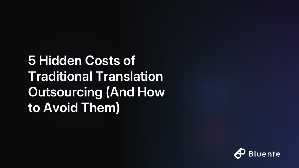 5 Hidden Costs of Traditional Translation Outsourcing (And How to Avoid Them)