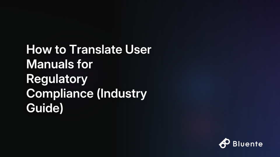 How to Translate User Manuals for Regulatory Compliance (Industry Guide)