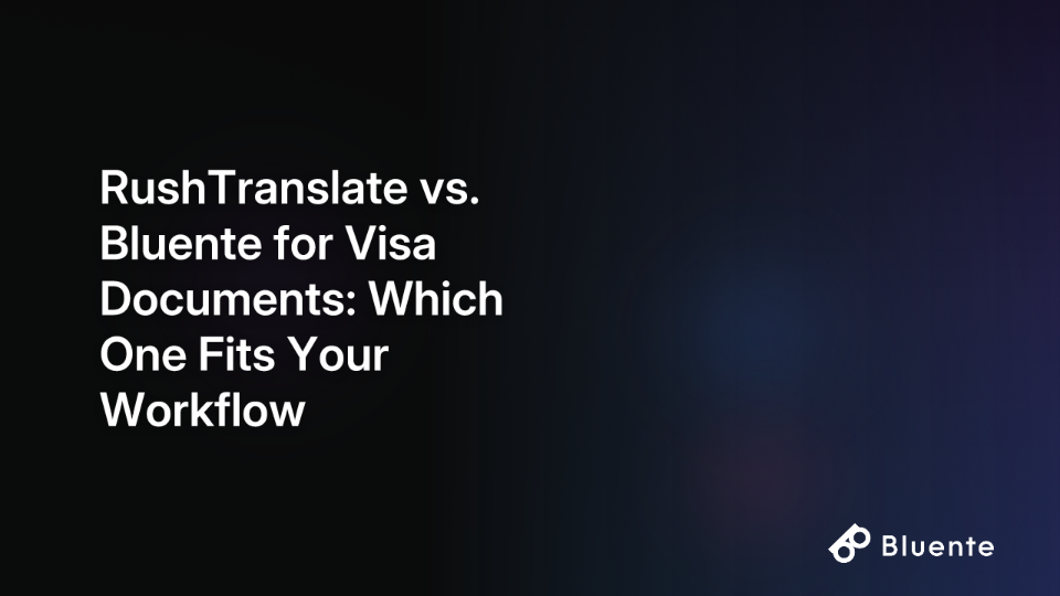 RushTranslate vs. Bluente for Visa Documents: Which One Fits Your Workflow