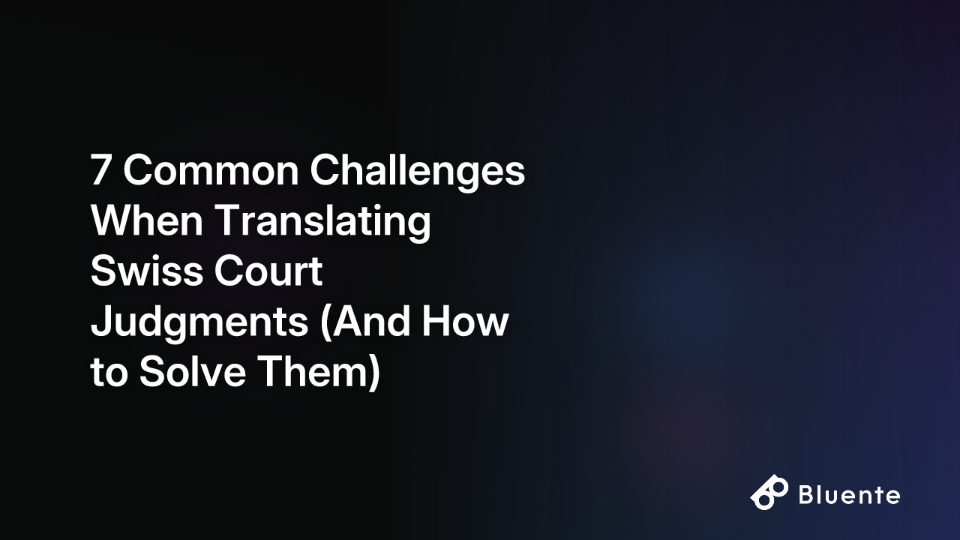 7 Common Challenges When Translating Swiss Court Judgments (And How to Solve Them)