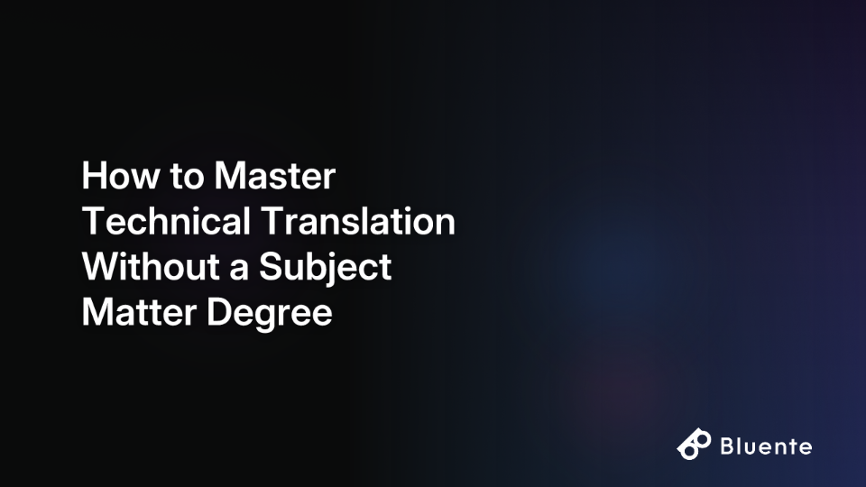 How to Master Technical Translation Without a Subject Matter Degree
