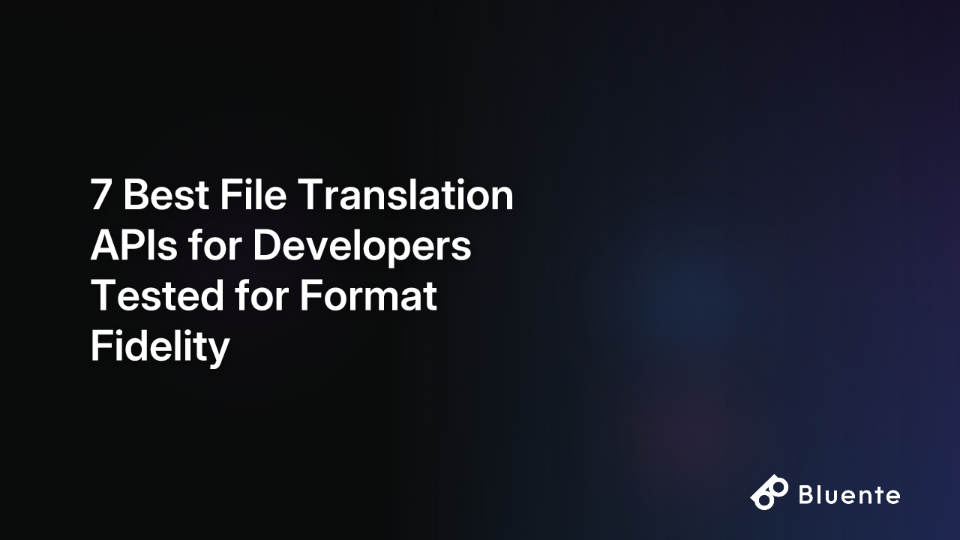7 Best File Translation APIs for Developers Tested for Format Fidelity
