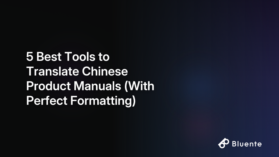 5 Best Tools to Translate Chinese Product Manuals (With Perfect Formatting)