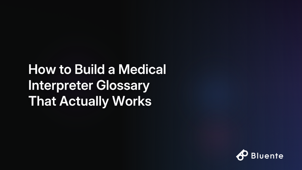 How to Build a Medical Interpreter Glossary That Actually Works