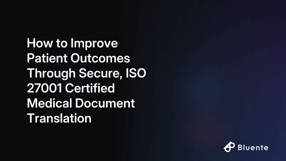 How to Improve Patient Outcomes Through Secure, ISO 27001 Certified Medical Document Translation