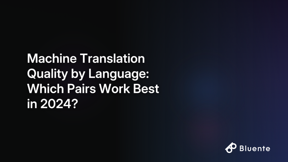 Machine Translation Quality by Language: Which Pairs Work Best in 2024?