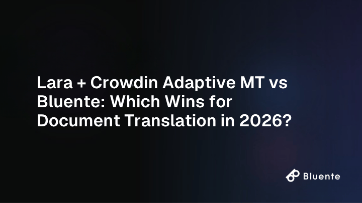 Lara + Crowdin Adaptive MT vs Bluente: Which Wins for Document Translation in 2026?