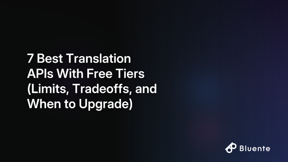 7 Best Translation APIs With Free Tiers (Limits, Tradeoffs, and When to Upgrade)