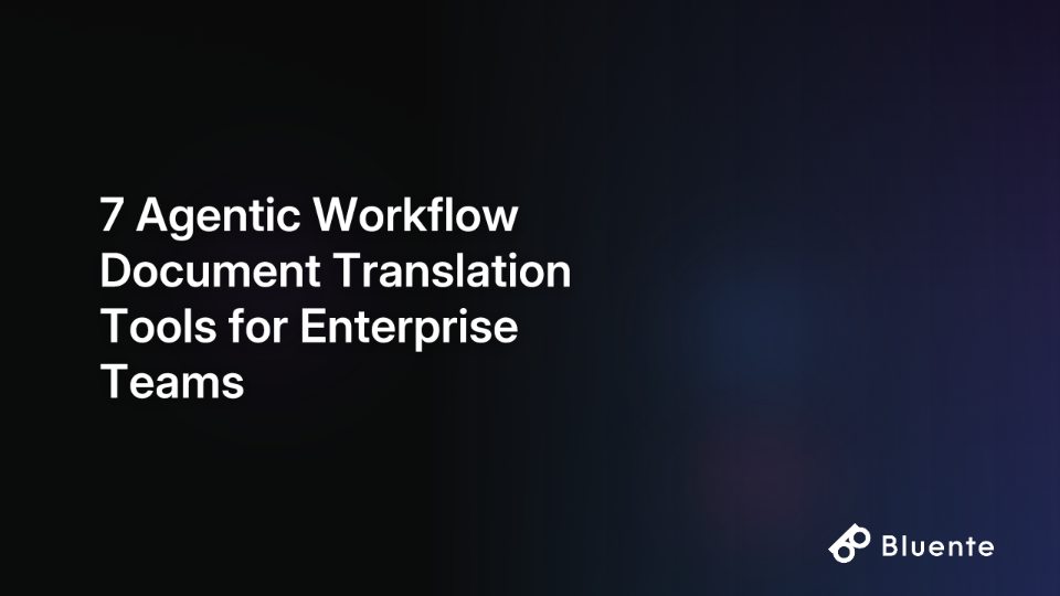 7 Agentic Workflow Document Translation Tools for Enterprise Teams