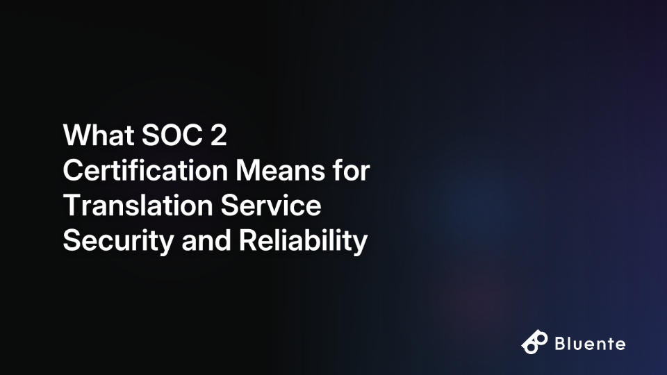What SOC 2 Certification Means for Translation Service Security and Reliability