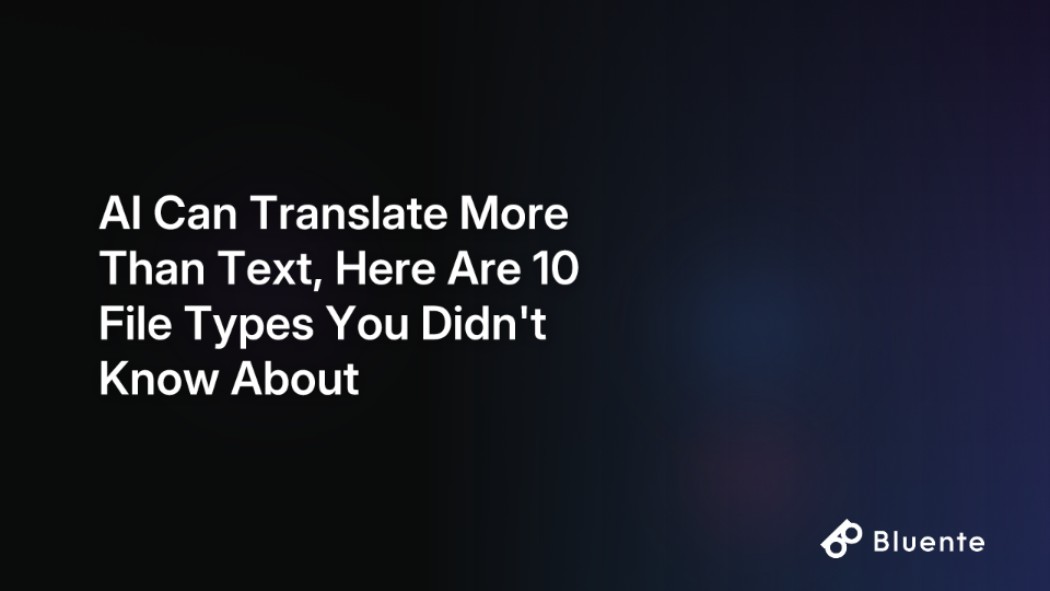 AI Can Translate More Than Text, Here Are 10 File Types You Didn't Know About