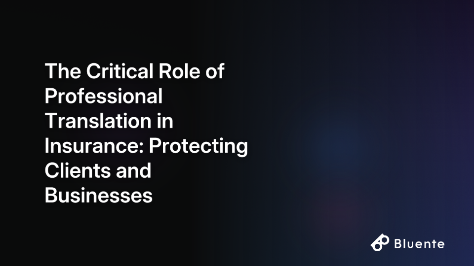 The Critical Role of Professional Translation in Insurance: Protecting Clients and Businesses